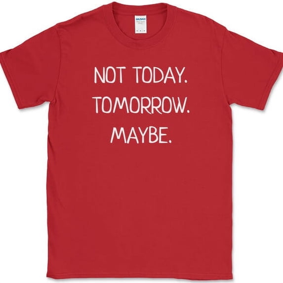 Not Today Tomorrow Maybe T-Shirt Funny Sarcastic Humor Text Tee - Red, L