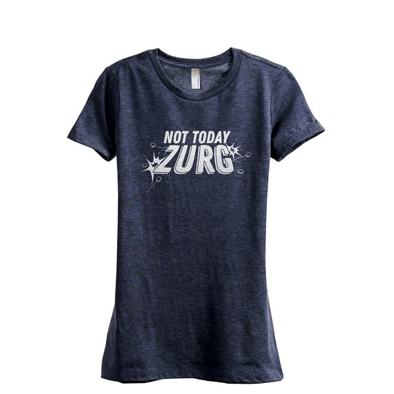 Not Today Zurg Women's Fashion Relaxed T-Shirt Tee Heather Navy X-Large