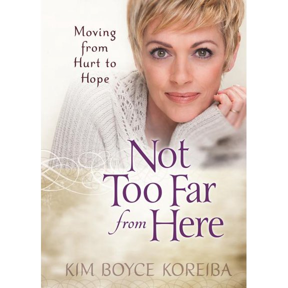 Not Too Far From Here : Moving from Hurt to Hope (Hardcover)