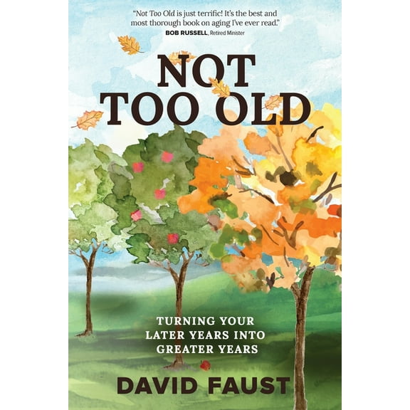 Not Too Old: Turning Your Later Years Into Greater Years, (Paperback)
