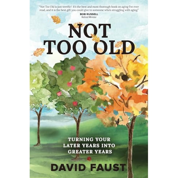 Pre-Owned Not Too Old: Turning Your Later Years Into Greater Years (Paperback) by David Faust