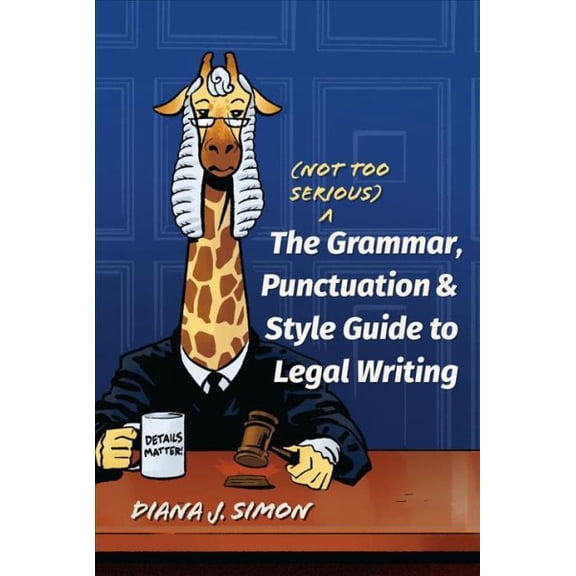(Not Too Serious) Grammar, Punctuation, and Style Guide to Legal Writing