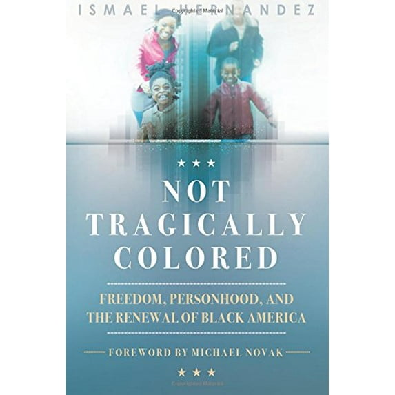 Pre-Owned Not Tragically Colored: Freedom, Personhood, and the Renewal of Black America (Paperback) 1942503229 9781942503224