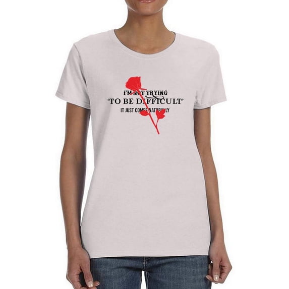 Not Trying To Be Difficult T-Shirt Women -Image by Shutterstock, Female Small