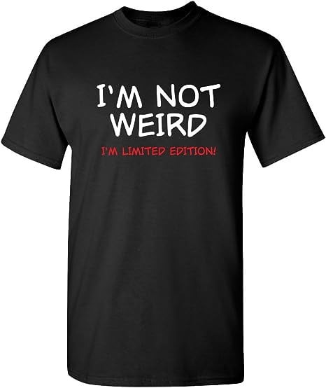 Not Weird I'm Limited Edition Mens Humor Graphic Novelty Sarcastic ...
