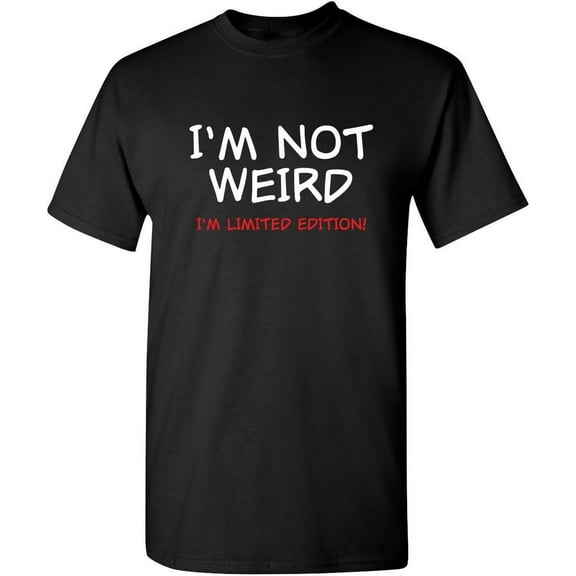 Not Weird I'm Limited Edition Mens Humor Graphic Novelty Sarcastic Funny T Shirt