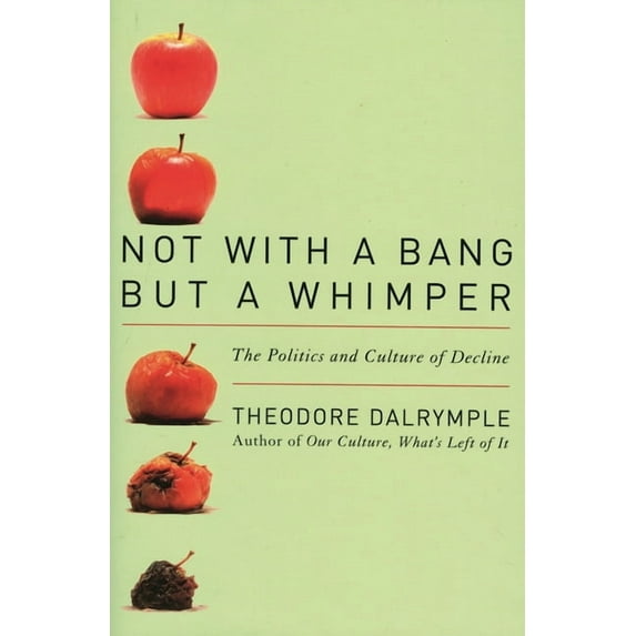 Not with a Bang But a Whimper: The Politics and Culture of Decline, (Paperback)