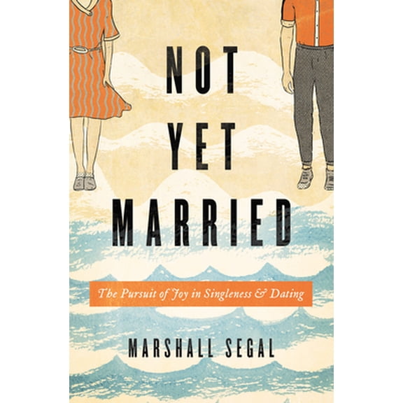 Pre-Owned Not Yet Married: The Pursuit of Joy in Singleness and Dating, 9781433555459, 143355545X, Paperback,