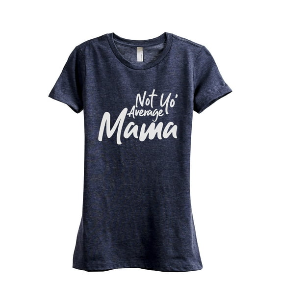 Not Yo' Average Mama Women's Fashion Relaxed T-Shirt Tee Heather Navy Medium