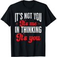 thumbnail image 1 of Not You It's Me In Thinking It's You Funny Quote T-Shirt, 1 of 4