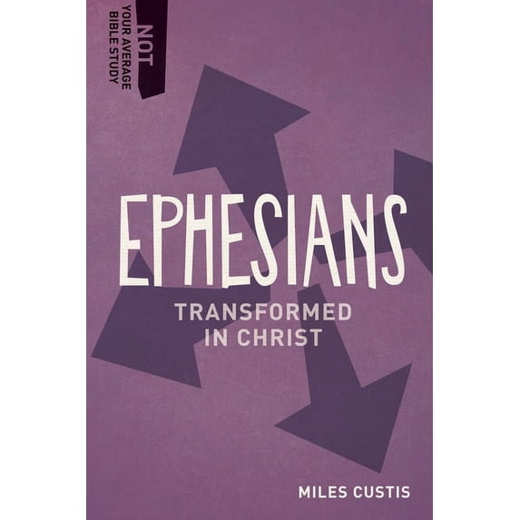Not Your Average Bible Study: Ephesians: Transformed in Christ (Paperback)