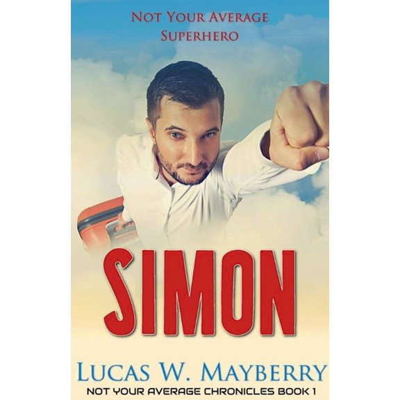 Not Your Average Chronicles Simon: Not Your Average Superhero, Book 1, (Paperback)
