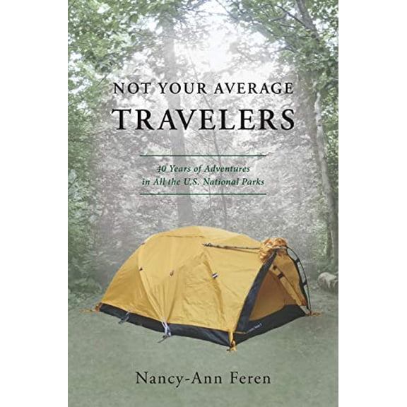 Pre-Owned Not Your Average Travelers: 40 Years of Adventures in All the U.S. National Parks (Paperback) 1733787607 9781733787604