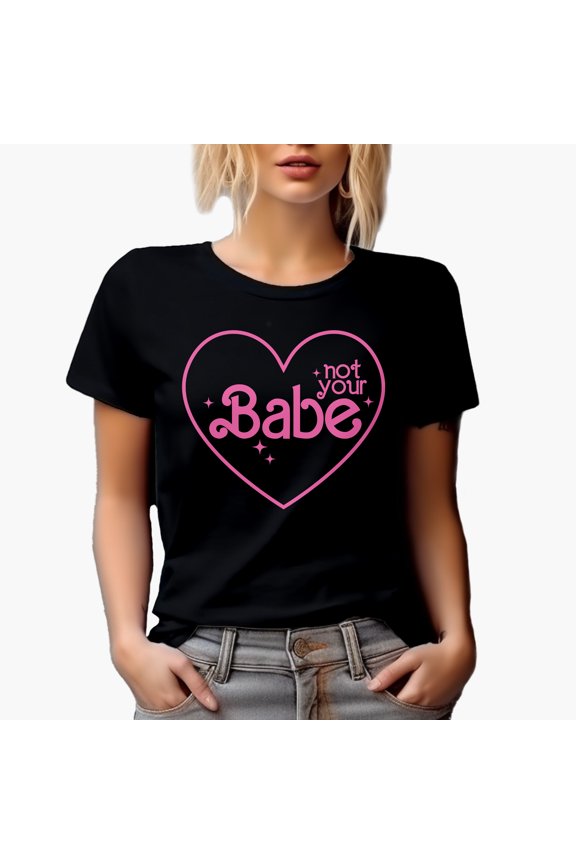 Not Your Babe, Pink Text Girl Quote Art, Sassy Girls Merch Gift, Black T-Shirt, 3XL