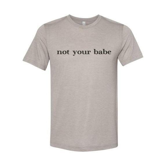 "Not Your Babe Shirt, Humor Shirt, Unisex, Soft Bella Canvas, Sublimation, Not Your Babe, Humor Shirt, Trendy Tees, Gift For Her, Funny Tee, Heather Stone, 2XL"