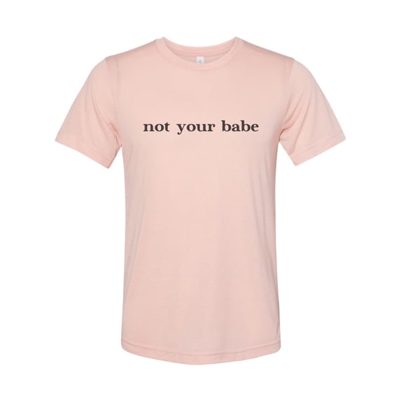 "Not Your Babe Shirt, Humor Shirt, Unisex, Soft Bella Canvas, Sublimation, Not Your Babe, Humor Shirt, Trendy Tees, Gift For Her, Funny Tee, Peach, LARGE"