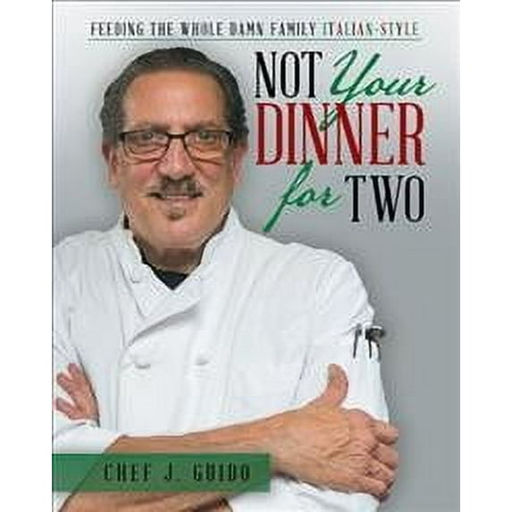 Not Your Dinner for Two: Feeding the Whole Damn Family Italian-Style (Hardcover)