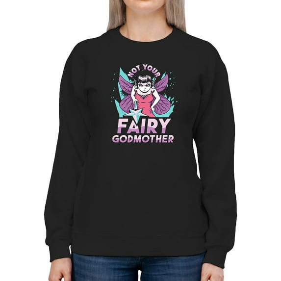 Not Your Fairy Godmother Sweatshirt Women -Smartprints Designs, Female x-Large