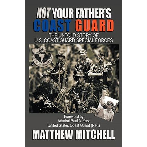 Pre-Owned Not Your Father's Coast Guard: The Untold Story of U.S. Coast Guard Special Forces (Hardcover) 1449044395 9781449044398