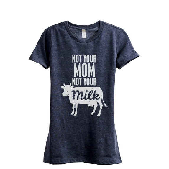 Not Your Mom Not Your Milk Women's Fashion Relaxed T-Shirt Tee Heather Navy X-Large