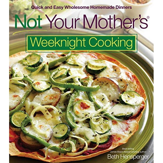 Pre-Owned Not Your Mother's Weeknight Cooking: Quick and Easy Wholesome Homemade Dinners (Paperback) 1558323686 9781558323681