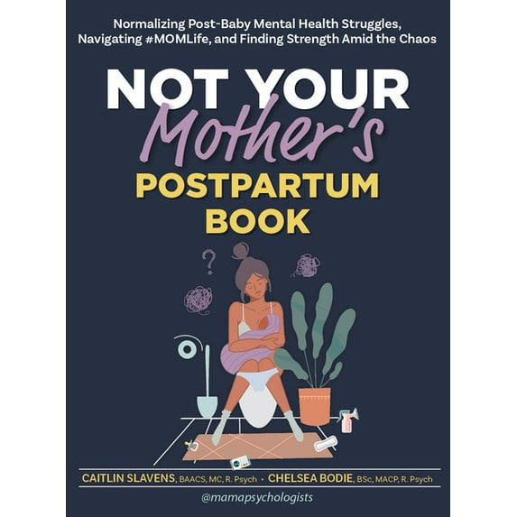Not Your Mother's Postpartum Book: Normalizing Post-Baby Mental Health Struggles, Navigating #Momlife, and Finding Stren, (Paperback)