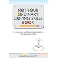 thumbnail image 1 of Not Your Ordinary Coping Skills Book: An Interactive and Customizable Guide to Being a Happier Adult, (Paperback), 1 of 1
