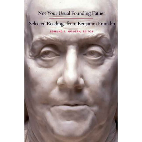 Not Your Usual Founding Father : Selected Readings from Benjamin Franklin (Paperback)