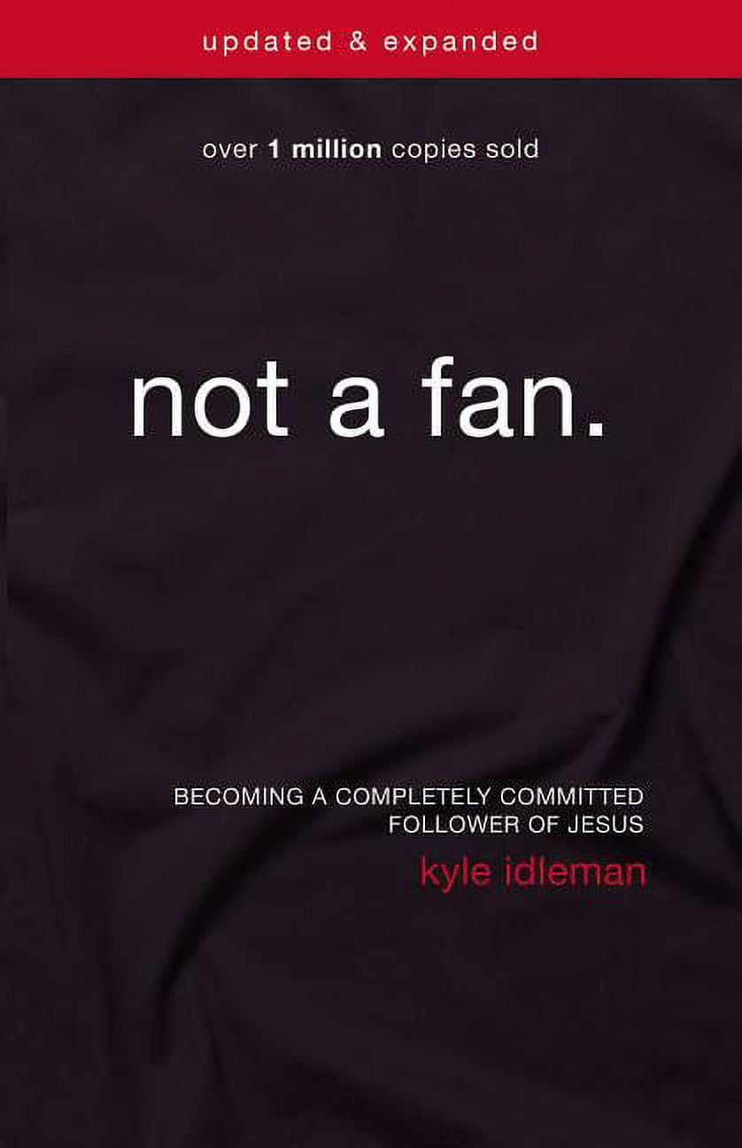 Not a Fan: Becoming a Completely Committed Follower of Jesus - Paperback