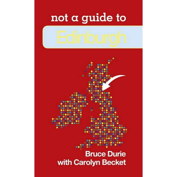 Not a Guide to: Edinburgh: Not a Guide to (Paperback)