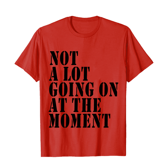 Not a Lot Going On At The Moment T-Shirt Size 4-5