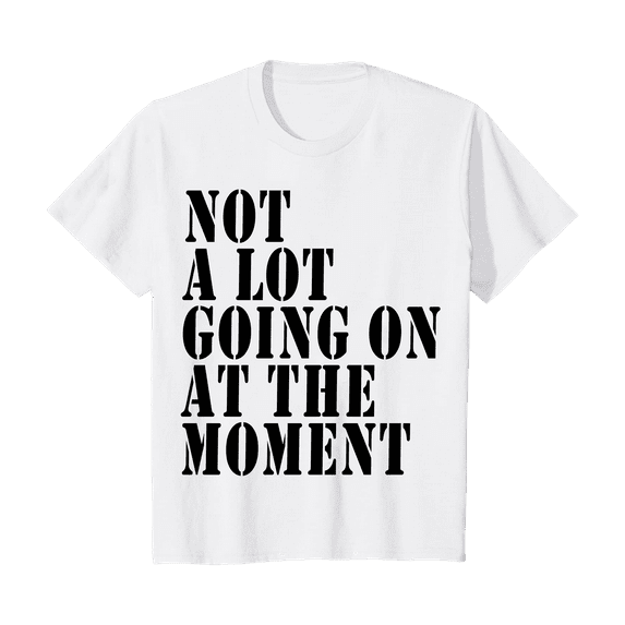 Not a Lot Going On At The Moment T-Shirt Size 8