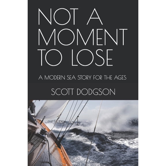 Not a Moment to Lose: A Modern Sea Story for the Ages a Novel, (Paperback)