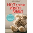 thumbnail image 1 of Not a Picture Perfect Parent: Unfiltered Motherhood from Birth to Adulthood (Paperback), 1 of 1