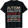 thumbnail image 1 of Not a Tragedy No Bacon Is Funny Autism Awareness T-Shirt, 1 of 4