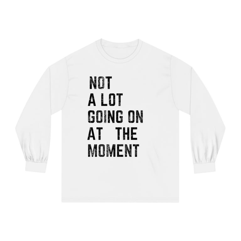 Not A Lot Going On At The Moment Funny Shirt Not A Lot Going On At The Moment Funny Shirt