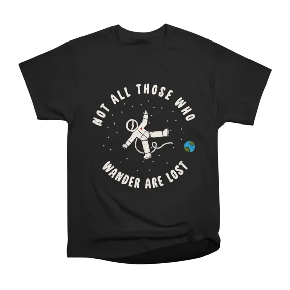 Not all those who wander are lost T-Shirt Tee Gift For Him Merch For Her Apparel For Frien