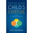 thumbnail image 1 of Pre-Owned Not at Your Child's Expense: A Guide to Constructive Parenting (Paperback) 163047505X 9781630475055, 1 of 1
