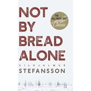 Not by Bread Alone Hardcover by Vilhjalmur Steffansson