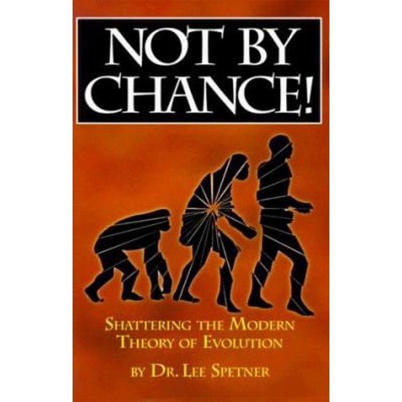 Pre-Owned Not by Chance!: Shattering the Modern Theory of Evolution (Paperback) 1880582244 9781880582244