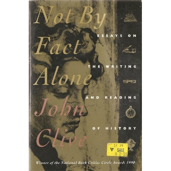 Pre-Owned Not by Fact Alone: Essays on the Writing and Reading of History Paperback