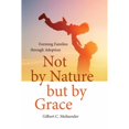 thumbnail image 1 of Pre-Owned Not by Nature But by Grace: Forming Families Through Adoption (Hardcover) 0268100683 9780268100681, 1 of 1
