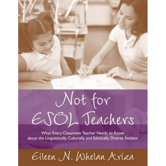Pre-Owned Not for ESOL Teachers: What Every Classroom Teacher Needs to Know about the Linguistically, Culturally, and Ethnically Diverse Student (Paperback) 0205386903 9780205386901