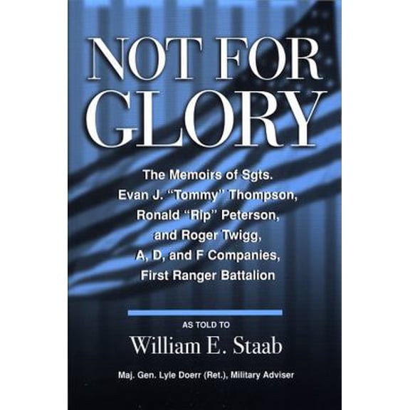 Pre-Owned Not for Glory: The Memoirs of Sgts. Evan J. Tommy Thompson, Ronald Rip Peterson, and Roger Twigg, First Ranger Battalion (Paperback) 0533161215 9780533161218