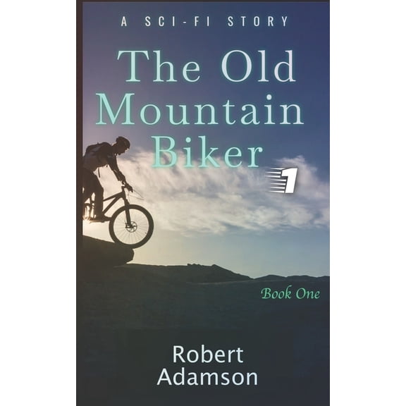 Not from Earth The Old Mountain Biker: A Sci-Fi Story, Book 1, (Paperback)