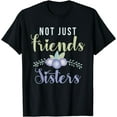 thumbnail image 1 of Not just Friends Sisters Family Friendship T-Shirt, 1 of 3