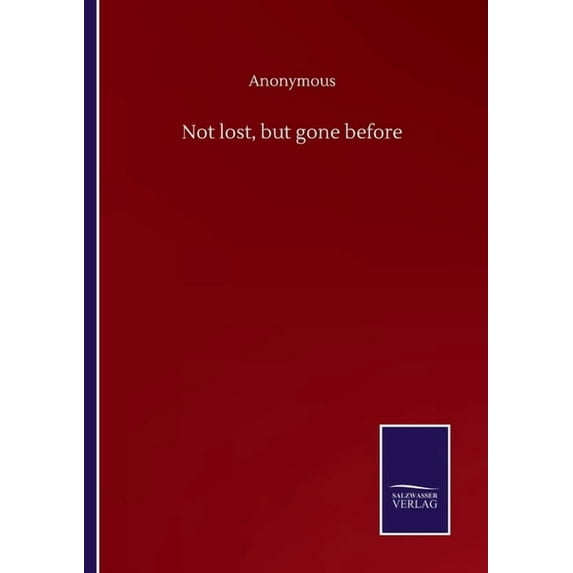 Not lost, but gone before Paperback 3752501324 9783752501322 Anonymous