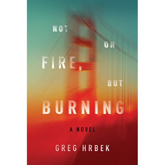 Pre-Owned Not on Fire, but Burning: A Novel (Hardcover) 1612194532 9781612194530