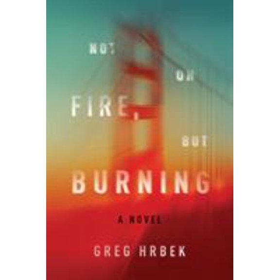 Pre-Owned Not on Fire, but Burning: A Novel (Hardcover) 1612194532 9781612194530