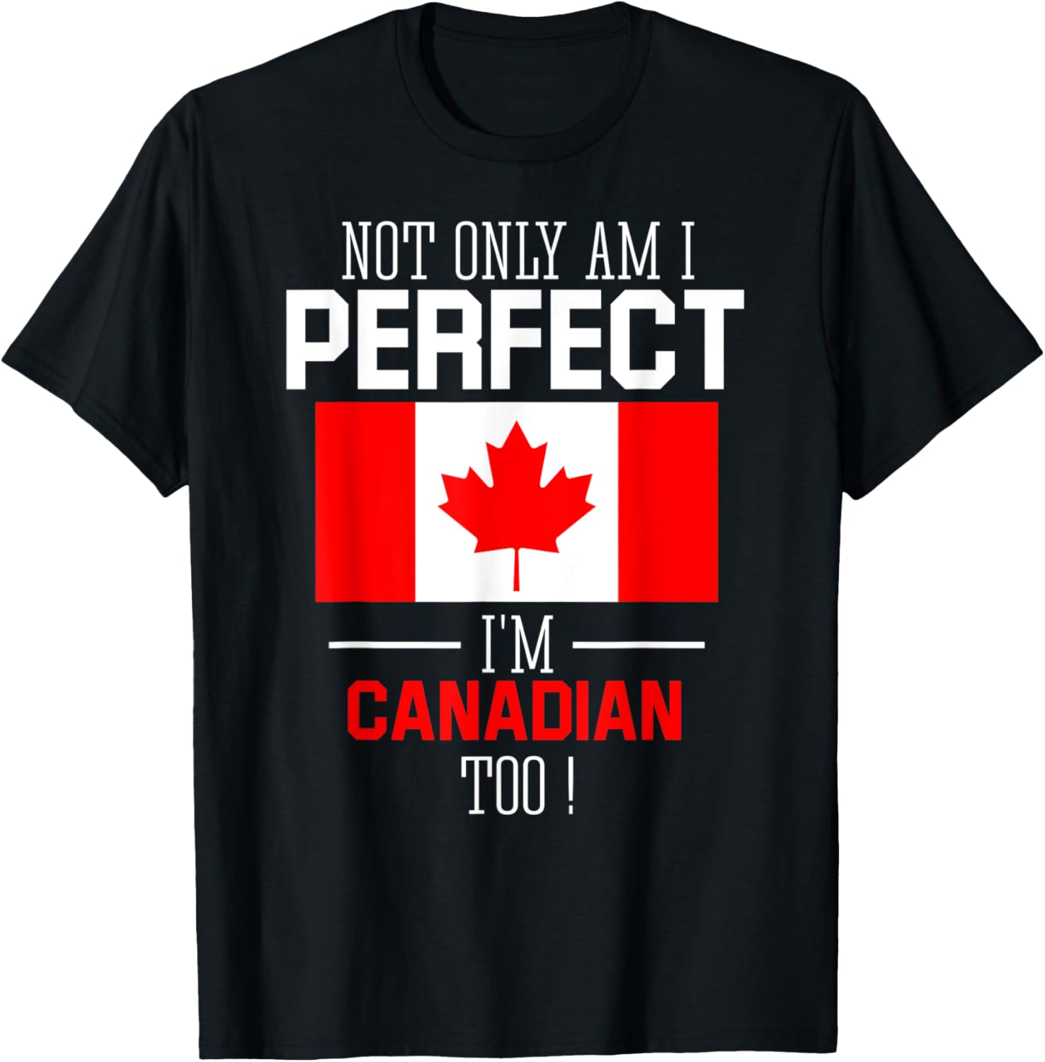 Not only am I perfect I'm Canadian Too Canada Flag T-Shirt - Walmart.com